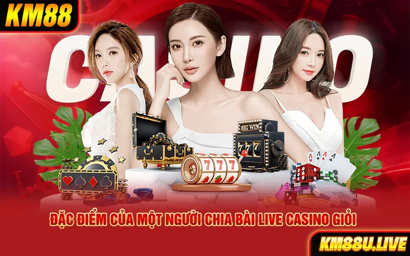 Đặc điểm của một người chia bài Live Casino giỏi