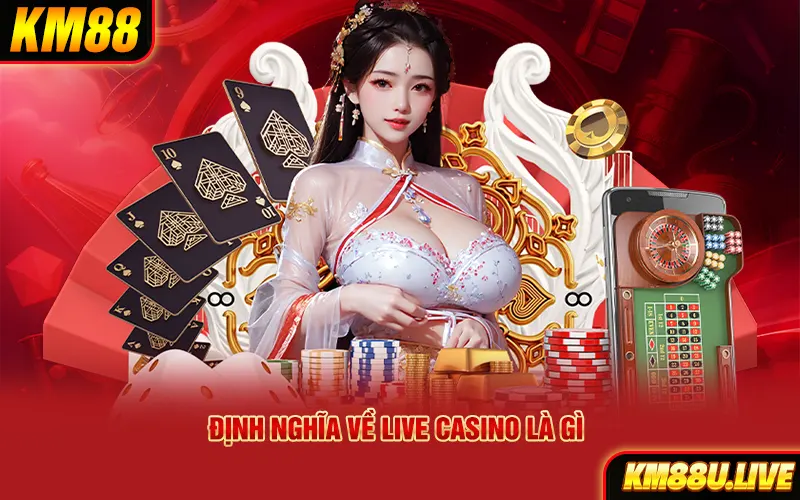 Định nghĩa về Live Casino là gì