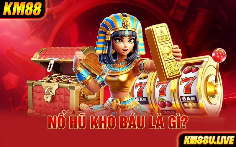 Nổ hũ kho báu là gì?