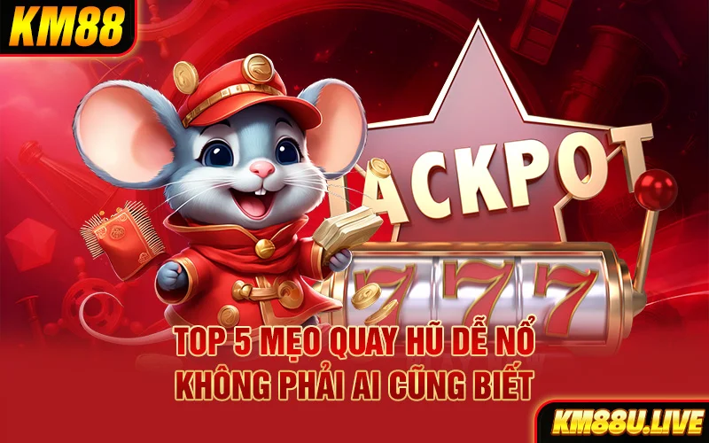 Top 5 mẹo quay hũ dễ nổ không phải ai cũng biết